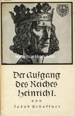 DER AUFGANG DES REICHES HEINRICH I. Jacob Schaffner,...