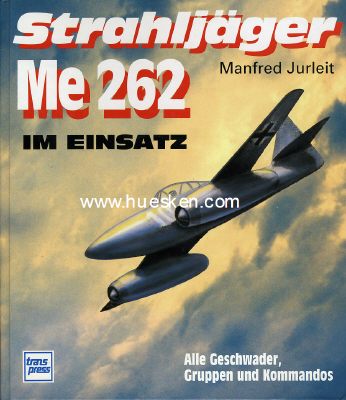 STRAHLJÄGER ME 262 IM EINSATZ. Alle Geschwader,...
