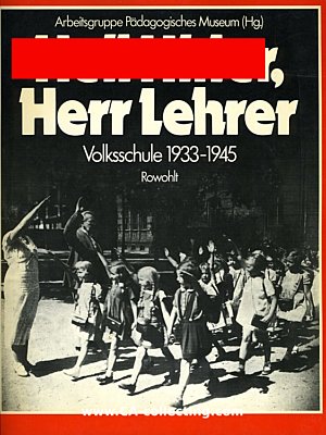 HEIL HITLER, HERR LEHRER. Volksschule 1933-1945....