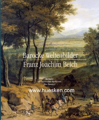 BAROCKE WELTENBILDER - FRANZ JOACHIM BEICH. Hofmaler des...