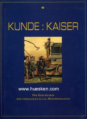 KUNDE KAISER. Die Geschichte der ehemaligen K.u.K....