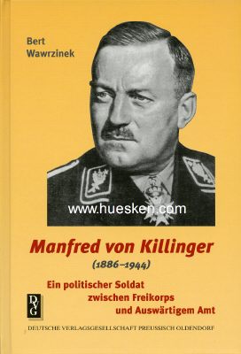 MANFRED VON KILLINGER (1886-1944). Ein politischer Soldat...