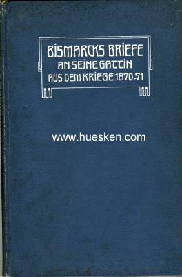 BISMARCKS BRIEFE AN SEINE GATTIN AUS DEM KRIEGE 1870-71....