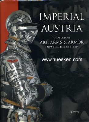 IMPERIAL AUSTRIA - TREASURES OF ART, ARMS & ARMOR FROM...