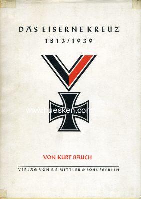 DAS EISERNE KREUZ 1813/1939. Kurt Bauch, Verlag Mittler &...