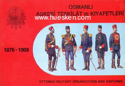 OSMANLI ASKERI TESKILAT VE KIYAFETLERI 1876-1908 (Ottoman...