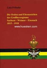 DIE ORDEN UND EHRENZEICHEN DES GROSSHERZOGTUM SACHSEN-WEIMAR-EISENACH 1815-1918.
