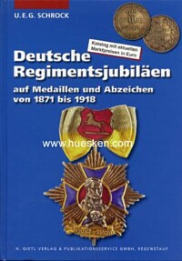 DEUTSCHE REGIMENTSJUBILÄEN AUF MEDAILLEN UND ABZEICHEN VON 1871 BIS 1918.