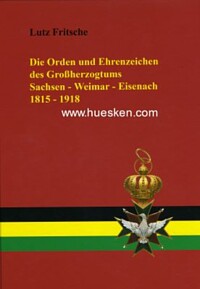 DIE ORDEN UND EHRENZEICHEN DES GROSSHERZOGTUMS SACHSEN-WEIMAR-EISENACH 1815-1918.